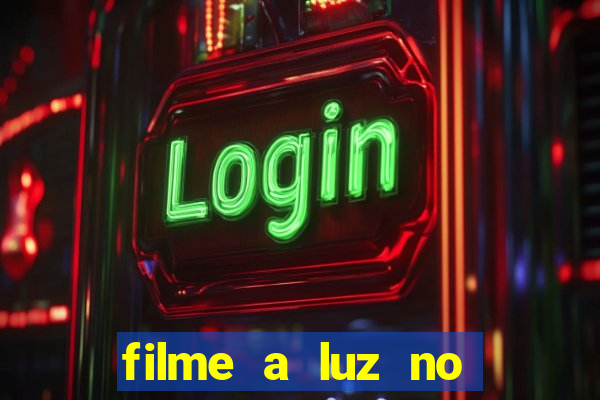 filme a luz no fim do mundo completo dublado